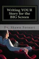 Writing YOUR Story for the BIG Screen 1478192755 Book Cover