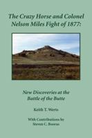 The Crazy Horse and Colonel Nelson Miles Fight of 1877, New Discoveries at the Battle of the Butte 0986012114 Book Cover