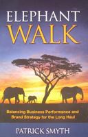 Elephant Walk, Balancing Business Performance and Brand Strategy for the Long Haul 0980219094 Book Cover