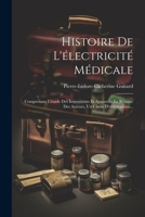 Histoire De L'électricité Médicale: Comprenant L'étude Des Instruments Et Appareils, Le Résumé Des Auteurs, Un Choix D'observations... 1021595225 Book Cover