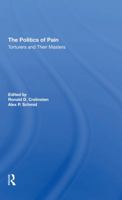 The Politics of Pain: Torturers and Their Masters (Series on State Violence, State Terrorism, and Human Rights) 0813325277 Book Cover