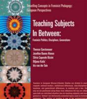 Teaching Subjects in Between (Travelling Concepts in Feminist Pedagogy: European Perspectives) 0955358639 Book Cover