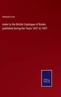 Index to the British Catalogue of Books published during the Years 1837 to 1857 3375149085 Book Cover