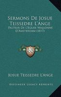 Sermons De Josue Teissedre L'Ange: Pasteur De L'Eglise Wallonne D'Amsterdam (1817) 116025320X Book Cover