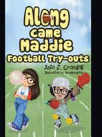 Along Came Maddie: Football Tryouts 1480834319 Book Cover