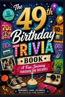 The 49th Birthday Trivia Book: A Fun Journey Through the Decades B0H2YBCPFH Book Cover