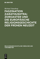 Faszination Zarathushtra: Zoroaster Und Die Europaische Religionsgeschichte Der Fruhen Neuzeit 3111014886 Book Cover