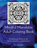 Mindful Mandalas Adult Coloring Book: 50 Relaxing Patterns for Stress Relief and Meditation B0CQWSSP9K Book Cover