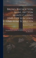Bruno, Bischof Von Segni, Abt Von Monte-Cassino (1049-1123) Sein Leben Und Seine Schriften: Ein Beitrag Zur Kirchengeschichte Im Zeitalter Des ... Des Mittelalters (German Edition) 1020074183 Book Cover