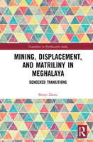 Mining, Displacement, and Matriliny in Meghalaya: Gendered Transitions 0367711281 Book Cover