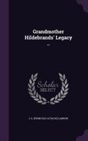 Grandmother Hildebrands' Legacy .. 117552901X Book Cover
