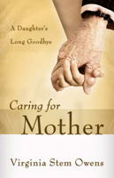 Caring for Mother: A Daughter's Long Goodbye 0664231527 Book Cover