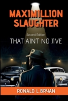 Maximillion Slaughter: That Ain't No Jive B0F46XX3HN Book Cover