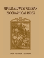 Upper Midwest German Biographical Index 1556138849 Book Cover