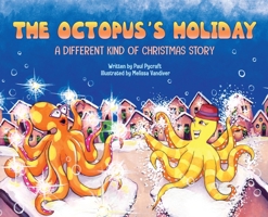 The Octopus's Holiday: A Different Kind of Christmas Story 0578747243 Book Cover
