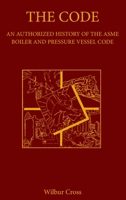 The Code: An Authorized History of the Asme Boiler and Pressure Vessel Code 0791820246 Book Cover