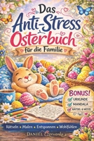 Das Anti-Stress Osterbuch für die Familie: Rätsel, Malspaß und entspannte Osterzeit – kreative Aktivitäten, Mandalas, Suchspiele und lustige Aufgaben für Kinder und Familien (German Edition) B0GSMWQ6HP Book Cover