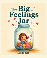 The Big Worry Jar: A Gentle Story About Understanding, Naming, and Letting Go of Worries (Big Feelings Collection) B0HDJZ5R1K Book Cover