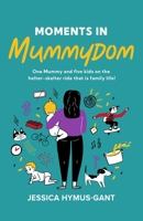 Moments in Mummydom (PublishU) B0CJX9NMPK Book Cover