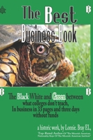 The Best Business Book: The black white and green between what colleges don't teach, In business and building in 33-pages and three days. 1736921711 Book Cover