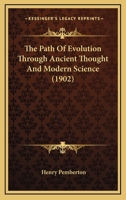 The Path of Evolution Through Ancient Thought and Modern Science 0469294639 Book Cover