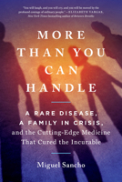 More Than You Can Handle: A Rare Disease, a Family in Crisis, and the Cutting-Edge Medicine That Cured the Incurable 0593085914 Book Cover