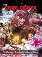 The Core Codex: A Character Oriented Role-playing Engine 1716662648 Book Cover