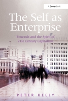The Self as Enterprise: Foucault and the Spirit of 21st Century Capitalism 1032925922 Book Cover