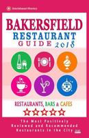 Bakersfield Restaurant Guide 2018: Best Rated Restaurants in Bakersfield, California - Restaurants, Bars and Cafes recommended for Visitors, 2018 1719174768 Book Cover