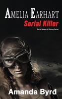 Amelia Earhart, Serial Killer (Serial Women of History) 1734371366 Book Cover