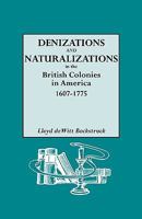 Denizations And Naturalizations In The British Colonies In America, 1607-1775 080631754X Book Cover
