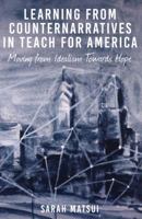 Learning from Counternarratives in Teach For America; Moving from Idealism Towards Hope 1433128128 Book Cover