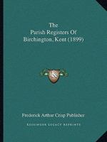 The Parish Registers Of Birchington, Kent 1167201396 Book Cover