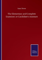 The Elementary and Complete Examiner; or Candidate's Assistant 3752509481 Book Cover