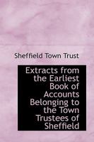Extracts from the Earliest Book of Accounts Belonging to the Town Trustees of Sheffield 0559812310 Book Cover