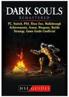 Dark Souls Remastered, Pc, Switch, Ps4, Xbox One, Walkthrough, Achievements, Armor, Weapons, Builds, Strategy, Game Guide Unofficial 1387989766 Book Cover