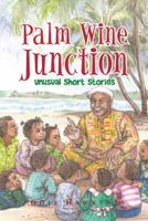 Palm Wine Junction: Unusual Short Stories 149690558X Book Cover