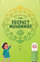 Why We Love Our Prophet Muhammad B09BY7XBYQ Book Cover