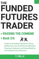 PASSING THE COMBINE (FUNDED FUTURES TRADER Book 2): A Systematic Playbook for the Evaluation Phase: Target-to-Drawdown Geometry, Pacing Mathematics, and the Difference Between Passing and Being Ready B0HBRHW8DN Book Cover