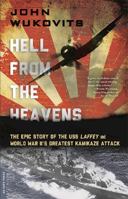 Hell from the Heavens: The Epic Story of the USS Laffey and World War II's Greatest Kamikaze Attack 030682454X Book Cover