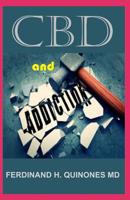 CBD and Addiction: Everything You Need To Know About Using CBD Oil for Curing ADDICTION 1097494241 Book Cover