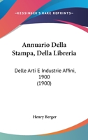 Annuario Della Stampa, Della Libreria: Delle Arti E Industrie Affini, 1900 (1900) 1161017372 Book Cover