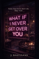 What If I Never Get Over You: A Novel of First Love and Second Chances B0GV61GQFP Book Cover