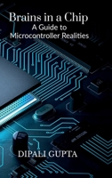 Brains in a Chip: A Guide to Microcontroller Realities: MASTERING MICROCONTROLLERS FOR INDUSTRIAL INNOVATION B0F63LJZPX Book Cover
