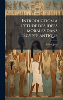 Introduction Ã l'Ã(c)tude des idÃ(c)es morales dans l'Ã gypte antique (French Edition) 1024128350 Book Cover