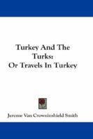 Turkey And The Turks: Or Travels In Turkey 1163255963 Book Cover