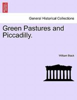 Green Pastures and Piccadilly. Vol. II. 1241486263 Book Cover