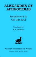 Alexander of Aphrodisias: Supplement to On the Soul 0715632361 Book Cover