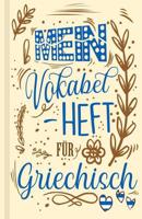 Griechisches Vokabelbuch - Mein Vokabelheft f�r Griechisch (Lernhilfe): Leeres Heft f�r griechische Vokabeln zum Griechisch lernen, f�r Sprachkurs, Unterricht und als Geschenk f�r Sprachsch�ler 1074560345 Book Cover