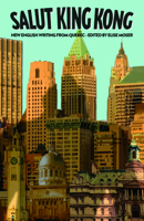 Salut King Kong: New English Writing from Quebec 155065389X Book Cover